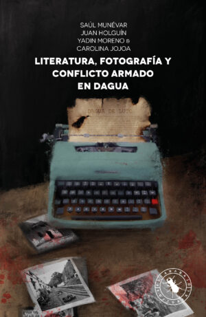 LITERATURA, FOTOGRAFÍA Y CONFLICTO ARMADO EN DAGUA