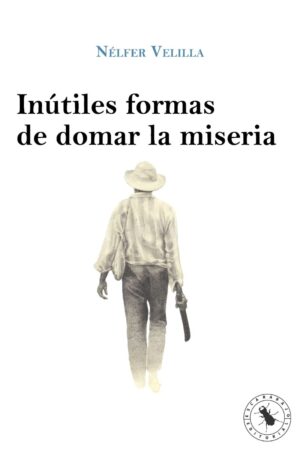 INÚTILES FORMAS DE DOMAR LA MISERIA