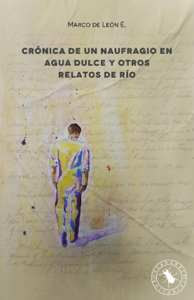 CRÓNICA DE UN NAUFRAGIO EN AGUA DULCE Y OTROS RELATOS DE RÍO